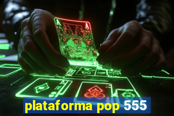 plataforma pop 555